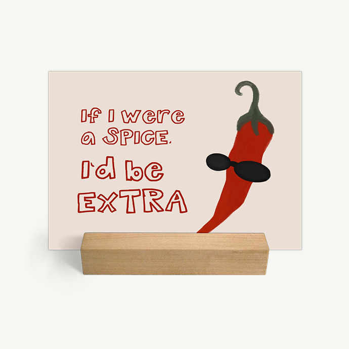 If I were a spice I’d be extra