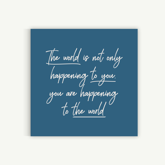 You Are Happening to the World