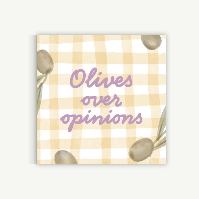 Olives over opinions