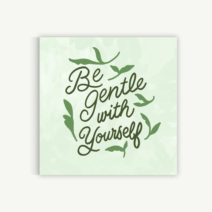 Be Gentle With Yourself