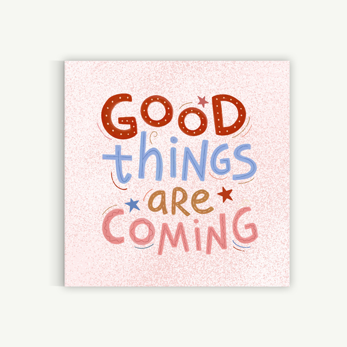 Good things are coming